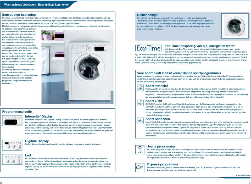 Met het moderne en attractieve uiterlijk zijn de wasmachines bovendien efficiënt en betrouwbaar, en bieden ze bijzondere en speciale wasprogramma s, om aan alle wasbehoeften te kunnen voldoen, en om