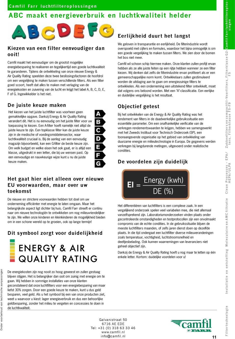 Tijdens de ontwikkeling van onze nieuwe Energy & Air Quality Rating speelden deze twee beslissingsfactoren de hoofdrol om een vergelijking te maken tussen verschillende filters.