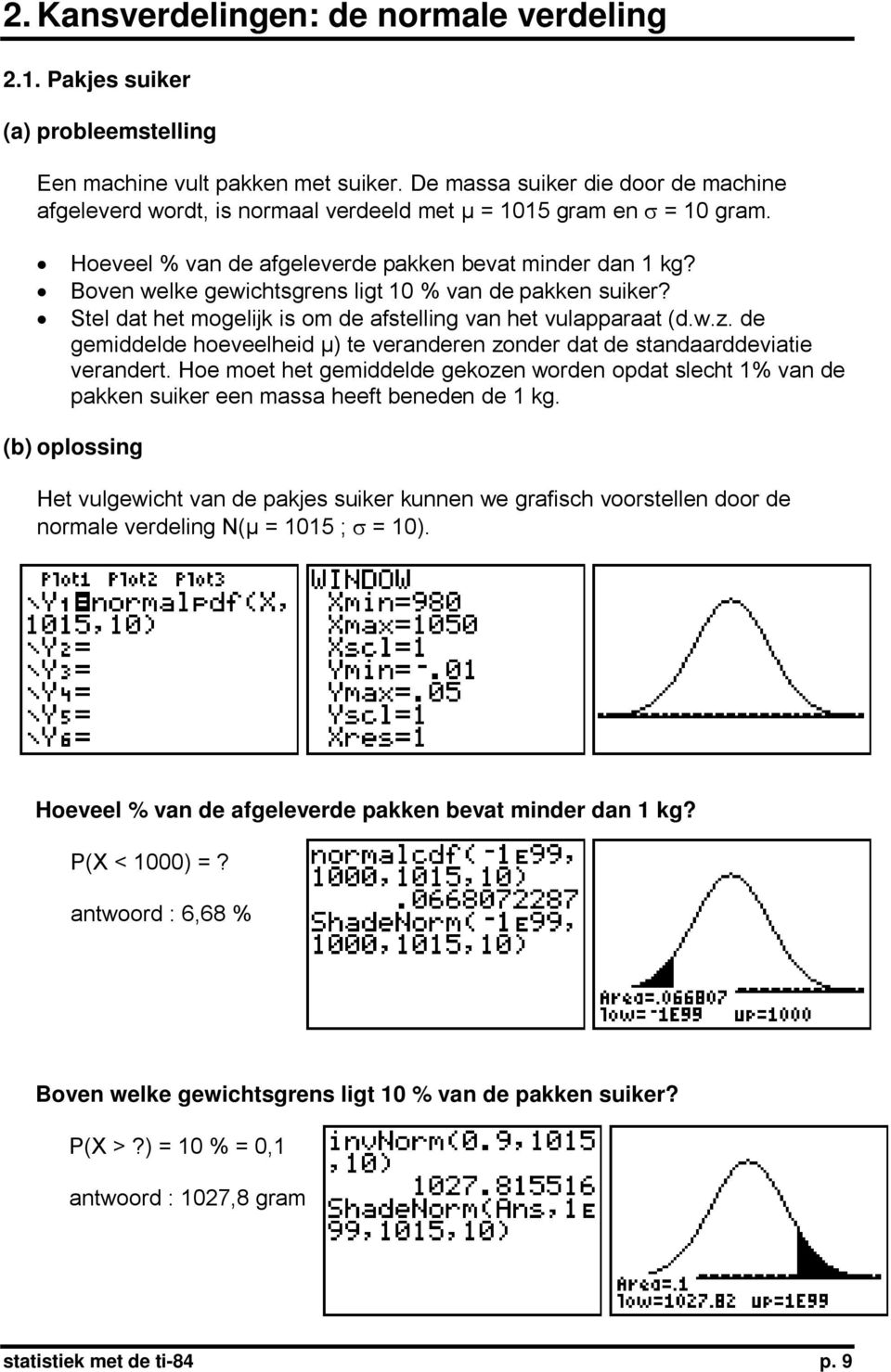 Boven welke gewichtsgrens ligt 10 % van de pakken suiker? Stel dat het mogelijk is om de afstelling van het vulapparaat (d.w.z.