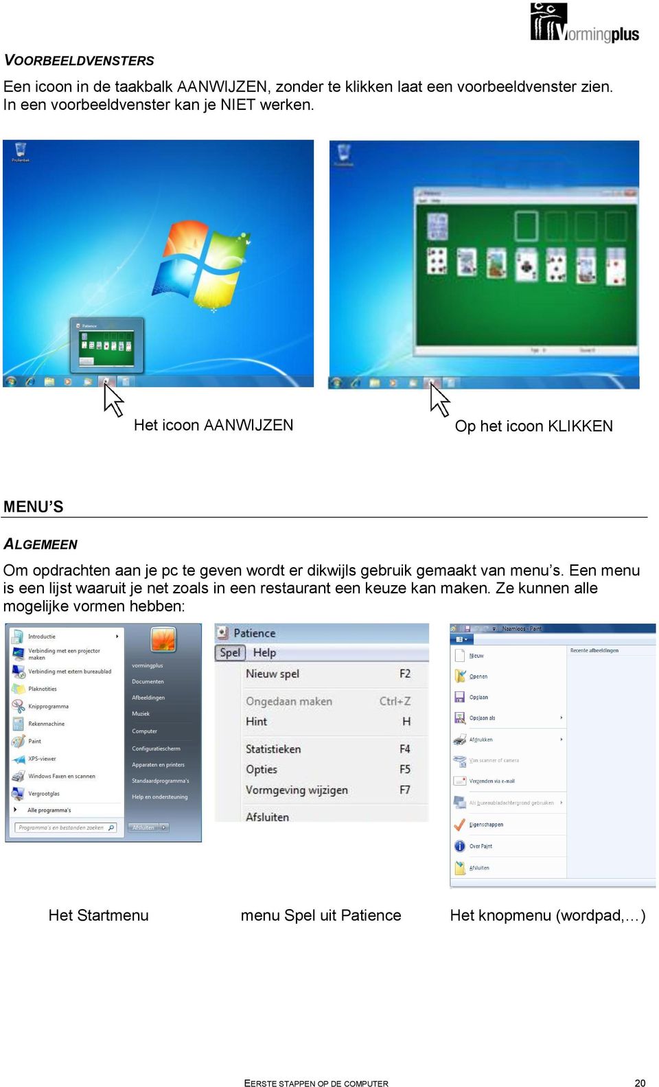 Het icoon AANWIJZEN Op het icoon KLIKKEN MENU S ALGEMEEN Om opdrachten aan je pc te geven wordt er dikwijls gebruik gemaakt