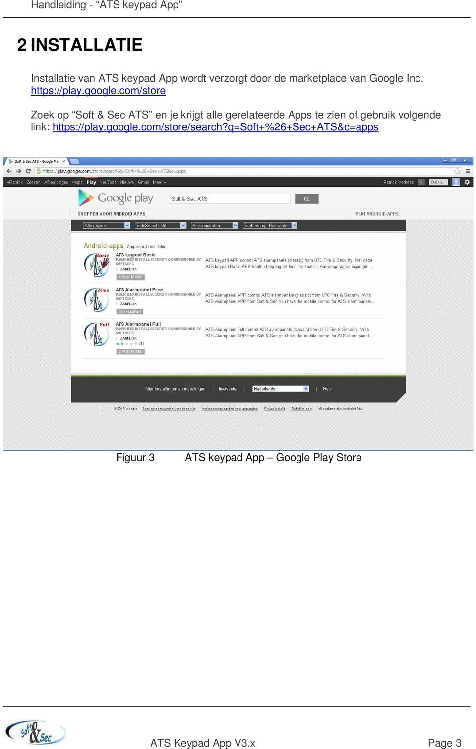 com/store Zoek op Soft & Sec ATS en je krijgt alle gerelateerde Apps te zien of gebruik