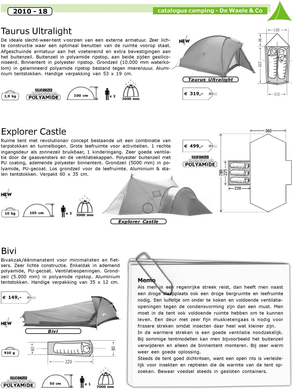 000 mm waterkolom) in gelamineerd polyamide ripstop bestand tegen mierenzuur. Aluminium tentstokken. Handige verpakking van 53 x 19 cm.