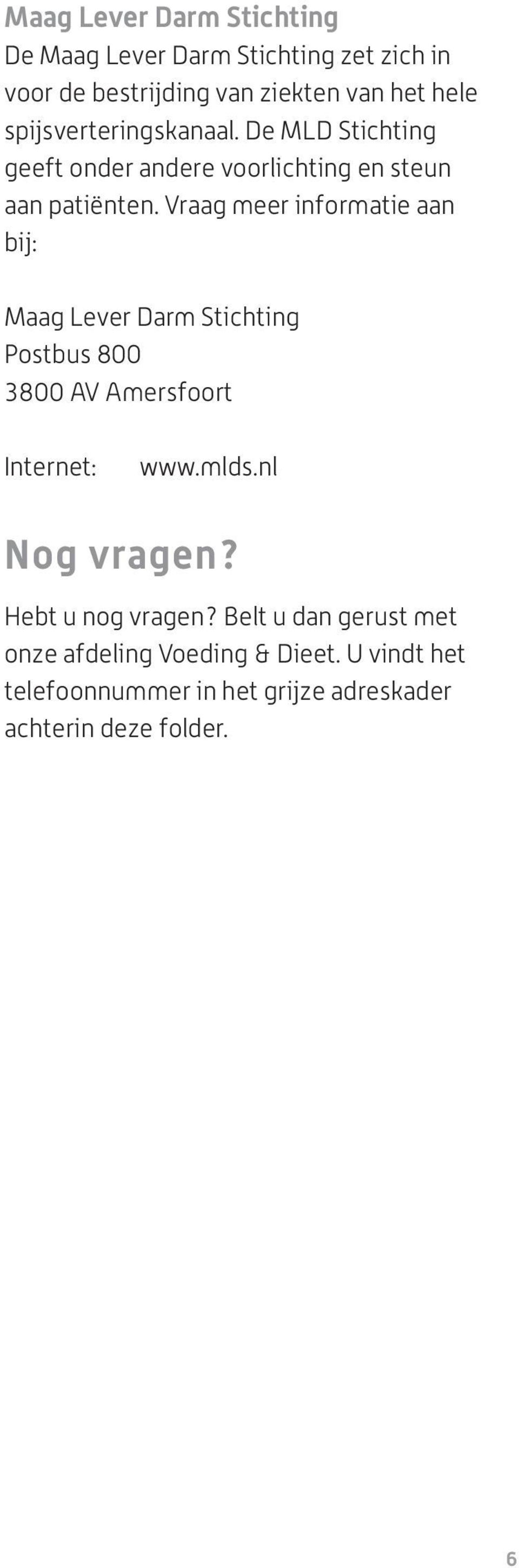 Vraag meer informatie aan bij: Maag Lever Darm Stichting Postbus 800 3800 AV Amersfoort Internet: www.mlds.