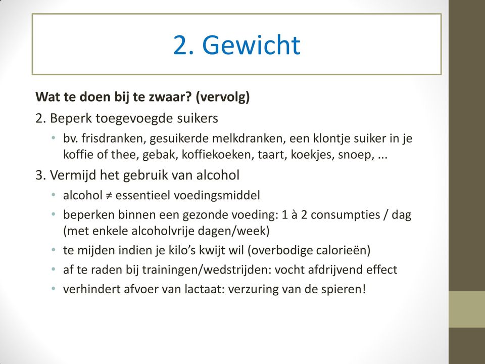 Vermijd het gebruik van alcohol alcohol essentieel voedingsmiddel beperken binnen een gezonde voeding: 1 à 2 consumpties / dag (met enkele