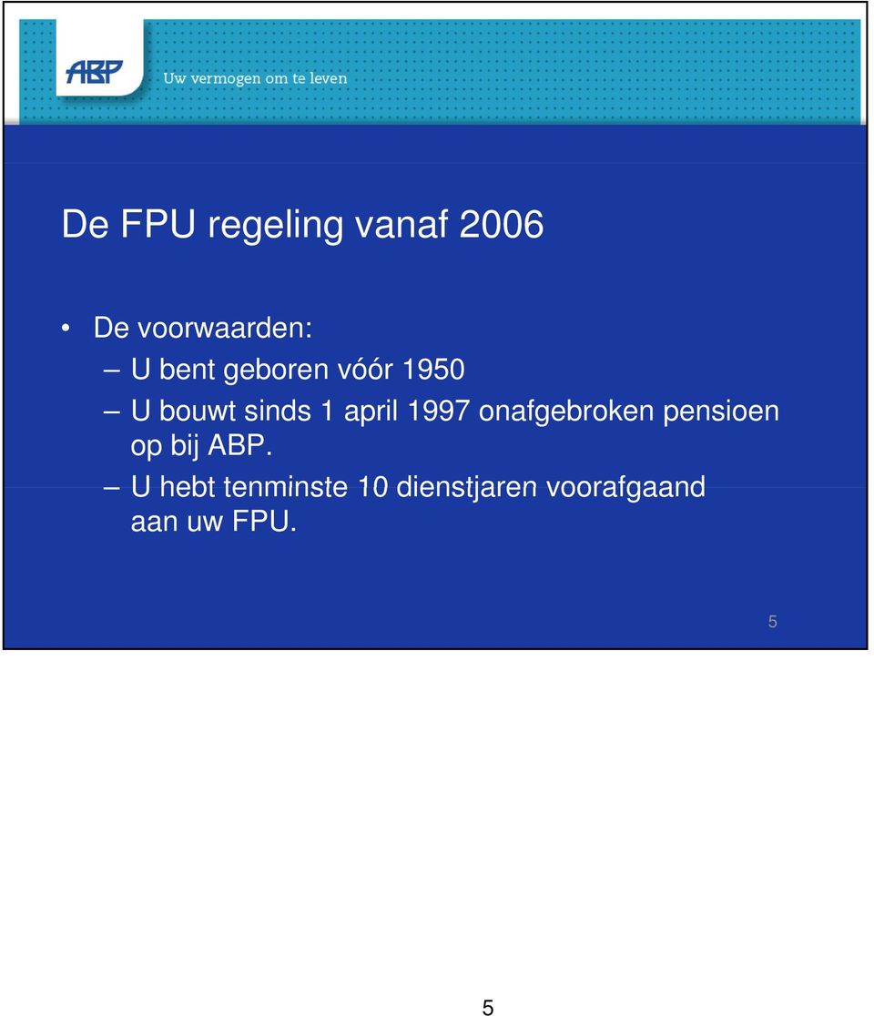 1997 onafgebroken pensioen op bij ABP.