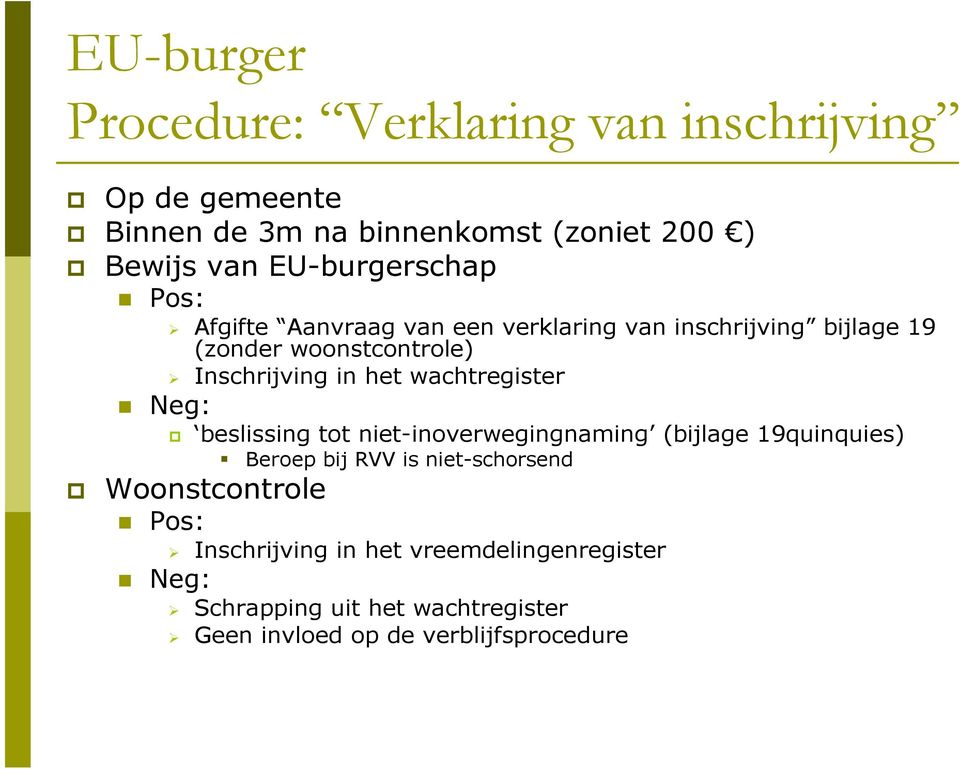 het wachtregister Neg: beslissing tot niet-inoverwegingnaming (bijlage 19quinquies) Beroep bij RVV is niet-schorsend