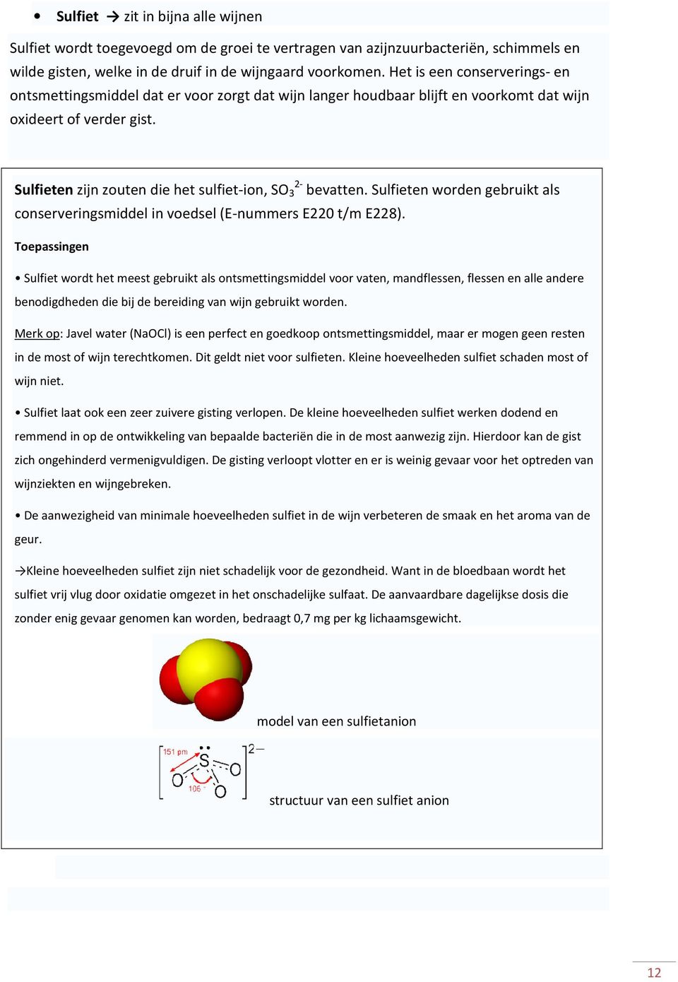 Sulfieten zijn zouten die het sulfiet-ion, SO 2-3 bevatten. Sulfieten worden gebruikt als conserveringsmiddel in voedsel (E-nummers E220 t/m E228).
