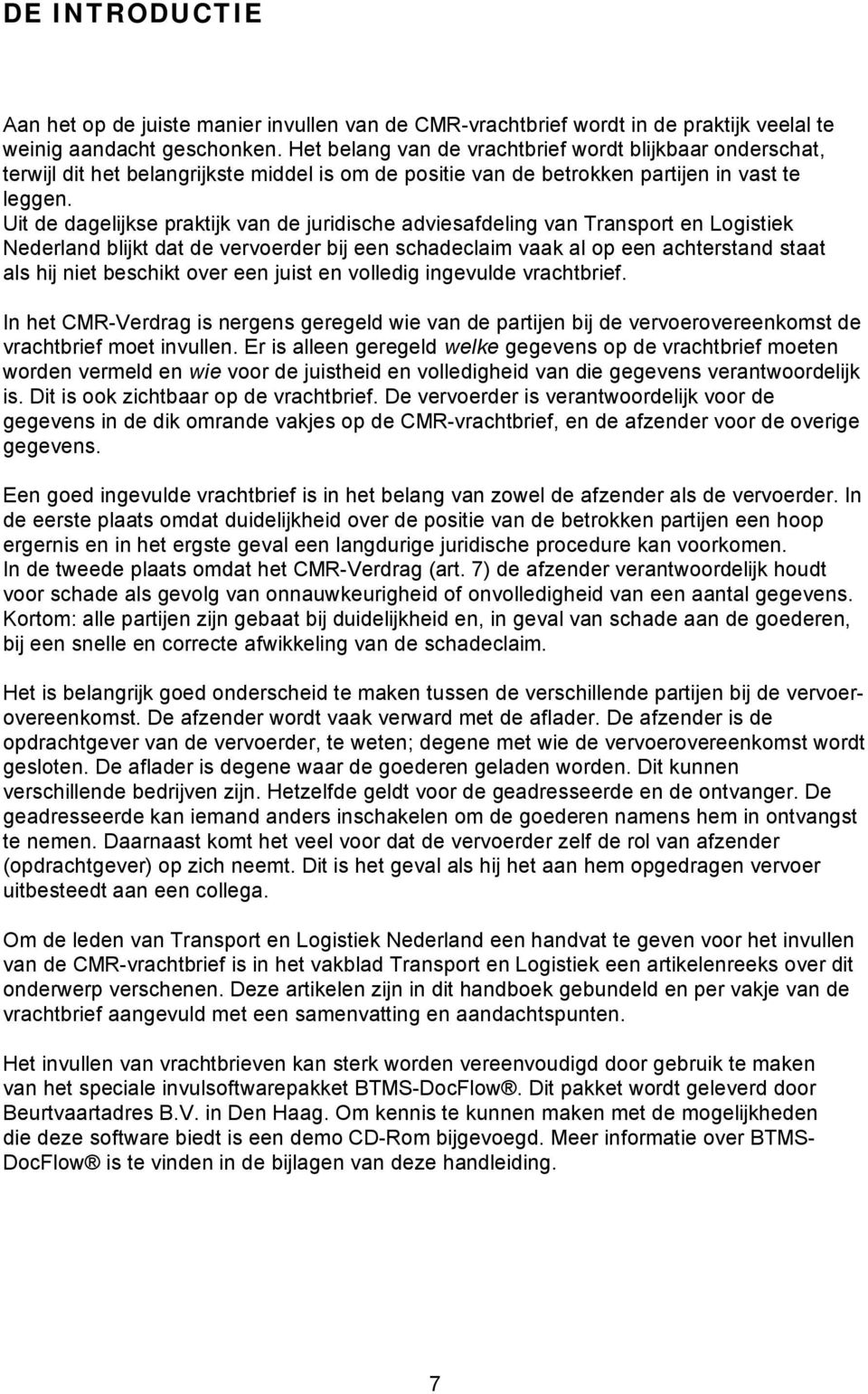 Uit de dagelijkse praktijk van de juridische adviesafdeling van Transport en Logistiek Nederland blijkt dat de vervoerder bij een schadeclaim vaak al op een achterstand staat als hij niet beschikt