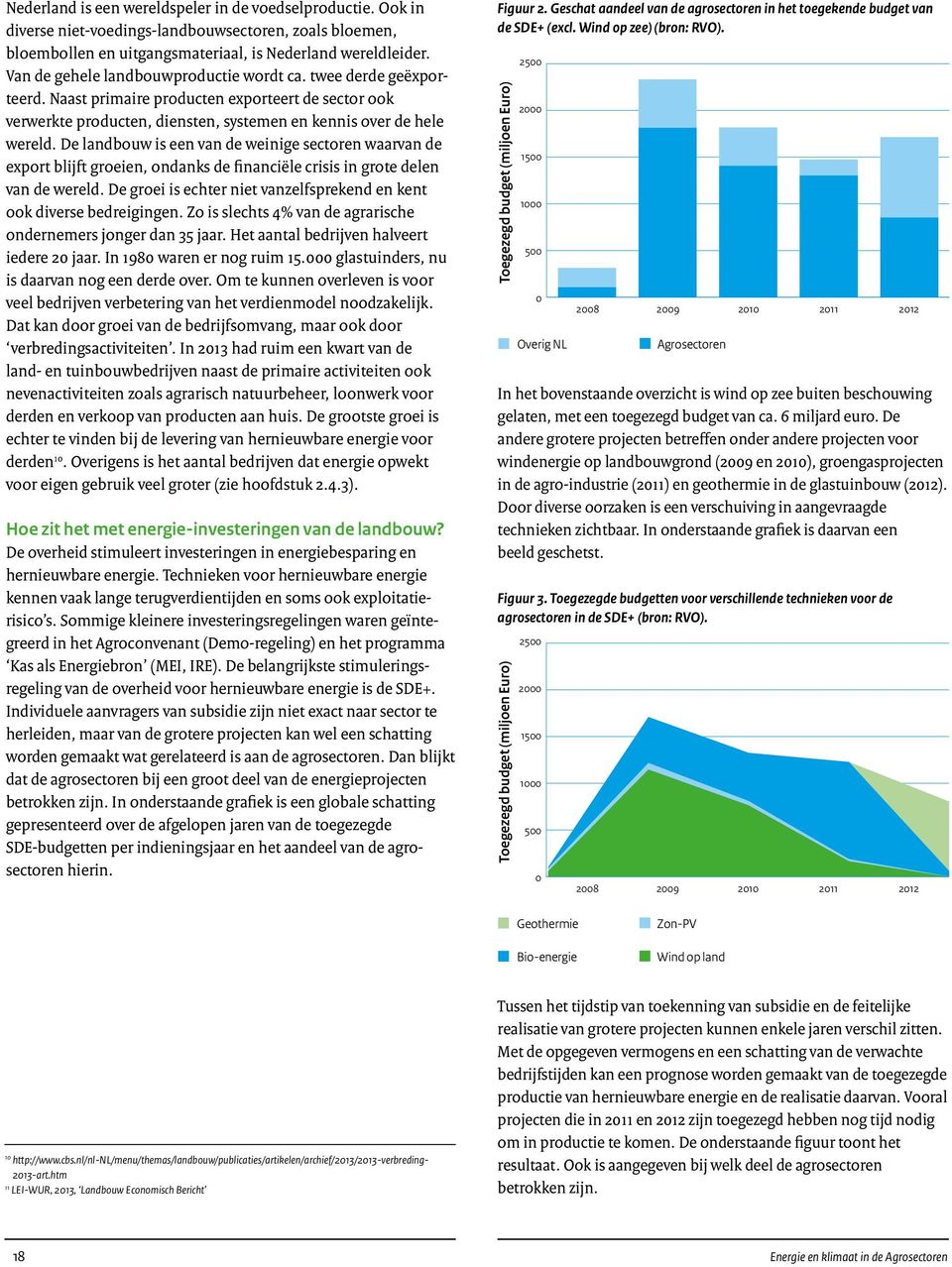 De landbouw is een van de weinige sectoren waarvan de export blijft groeien, ondanks de financiële crisis in grote delen van de wereld.