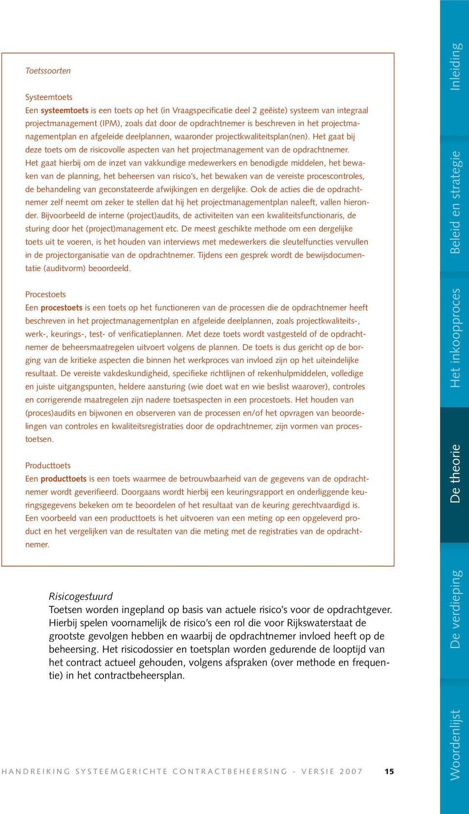 Het gaat hierbij om de inzet van vakkundige medewerkers en benodigde middelen, het bewaken van de planning, het beheersen van risico s, het bewaken van de vereiste procescontroles, de behandeling van