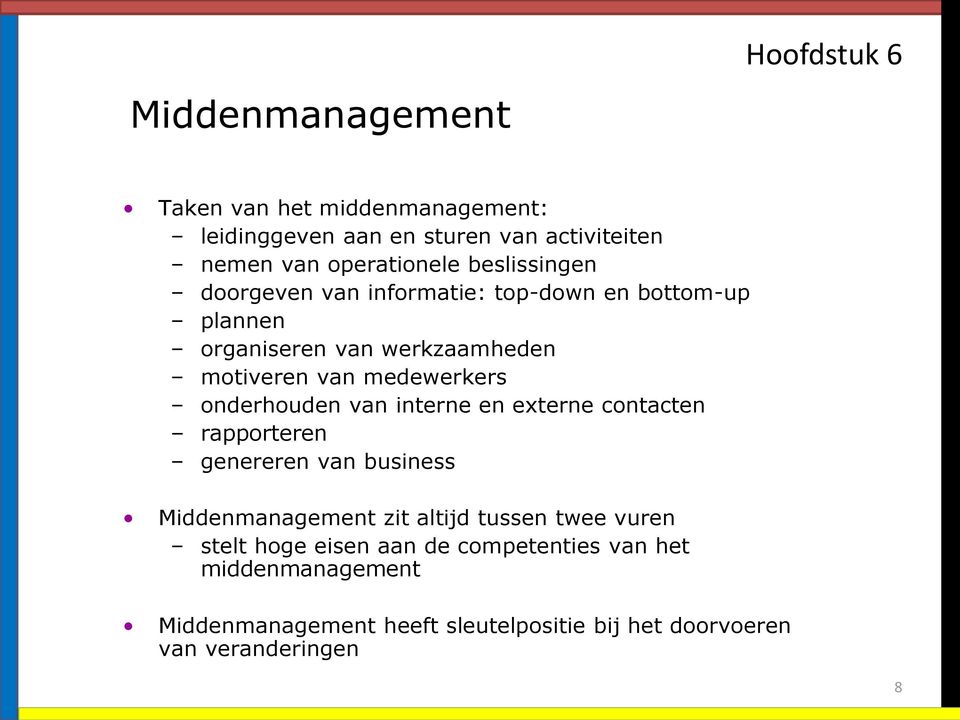 onderhouden van interne en externe contacten rapporteren genereren van business Middenmanagement zit altijd tussen twee vuren