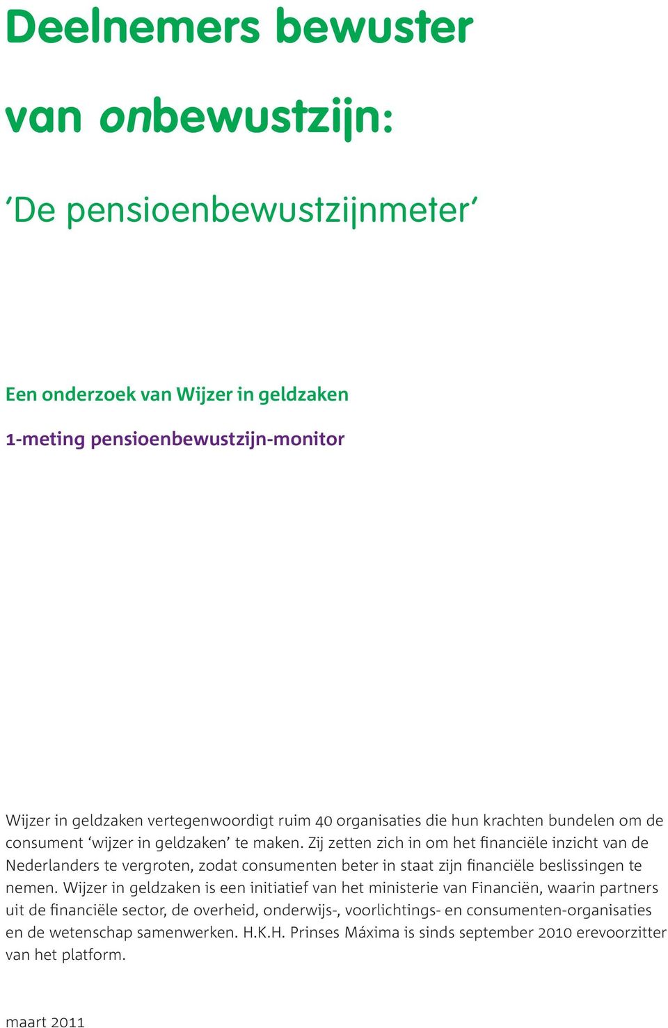 Zij zetten zich in om het financiële inzicht van de Nederlanders te vergroten, zodat consumenten beter in staat zijn financiële beslissingen te nemen.