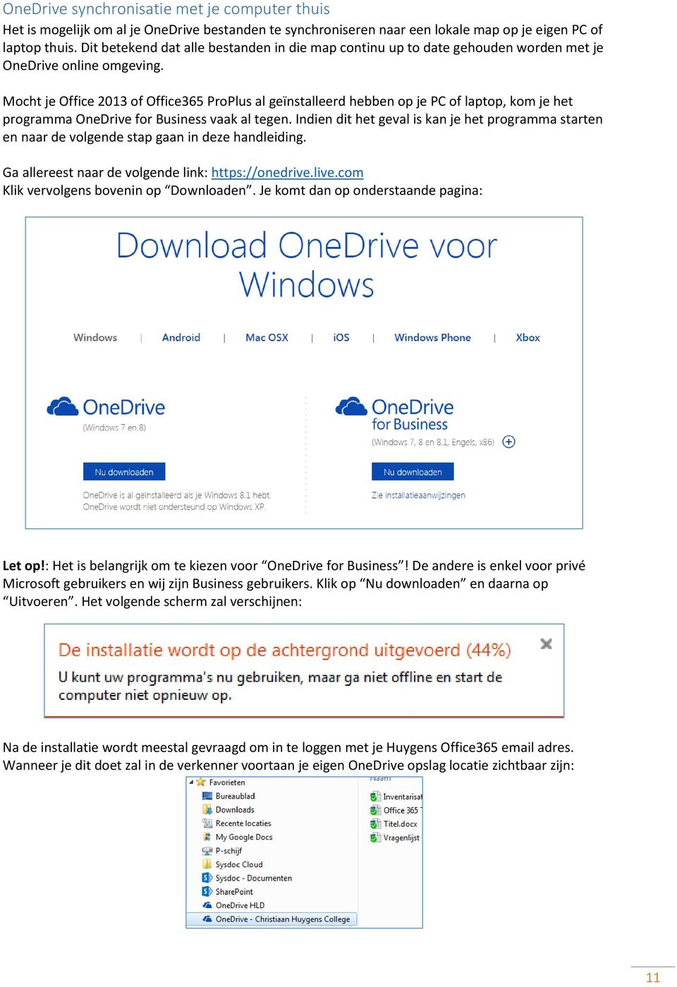 Mocht je Office 2013 of Office365 ProPlus al geïnstalleerd hebben op je PC of laptop, kom je het programma OneDrive for Business vaak al tegen.