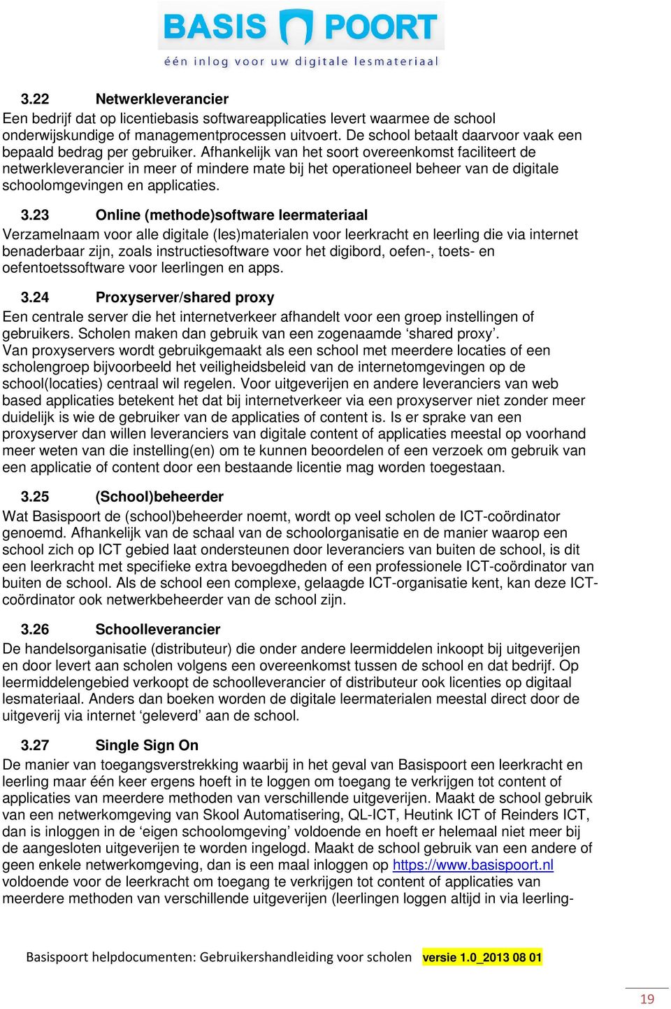 Afhankelijk van het soort overeenkomst faciliteert de netwerkleverancier in meer of mindere mate bij het operationeel beheer van de digitale schoolomgevingen en applicaties. 3.