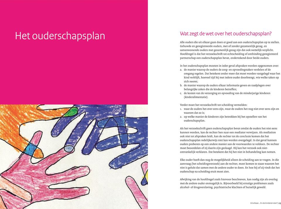 Hoofdregel is dat het verzoekschrift tot echtscheiding of ontbinding geregistreerd partnerschap een ouderschapsplan bevat, ondertekend door beide ouders.