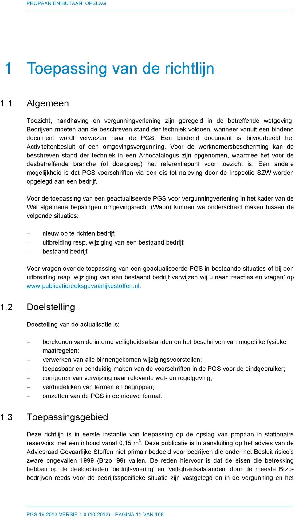 Een bindend document is bijvoorbeeld het Activiteitenbesluit of een omgevingsvergunning.