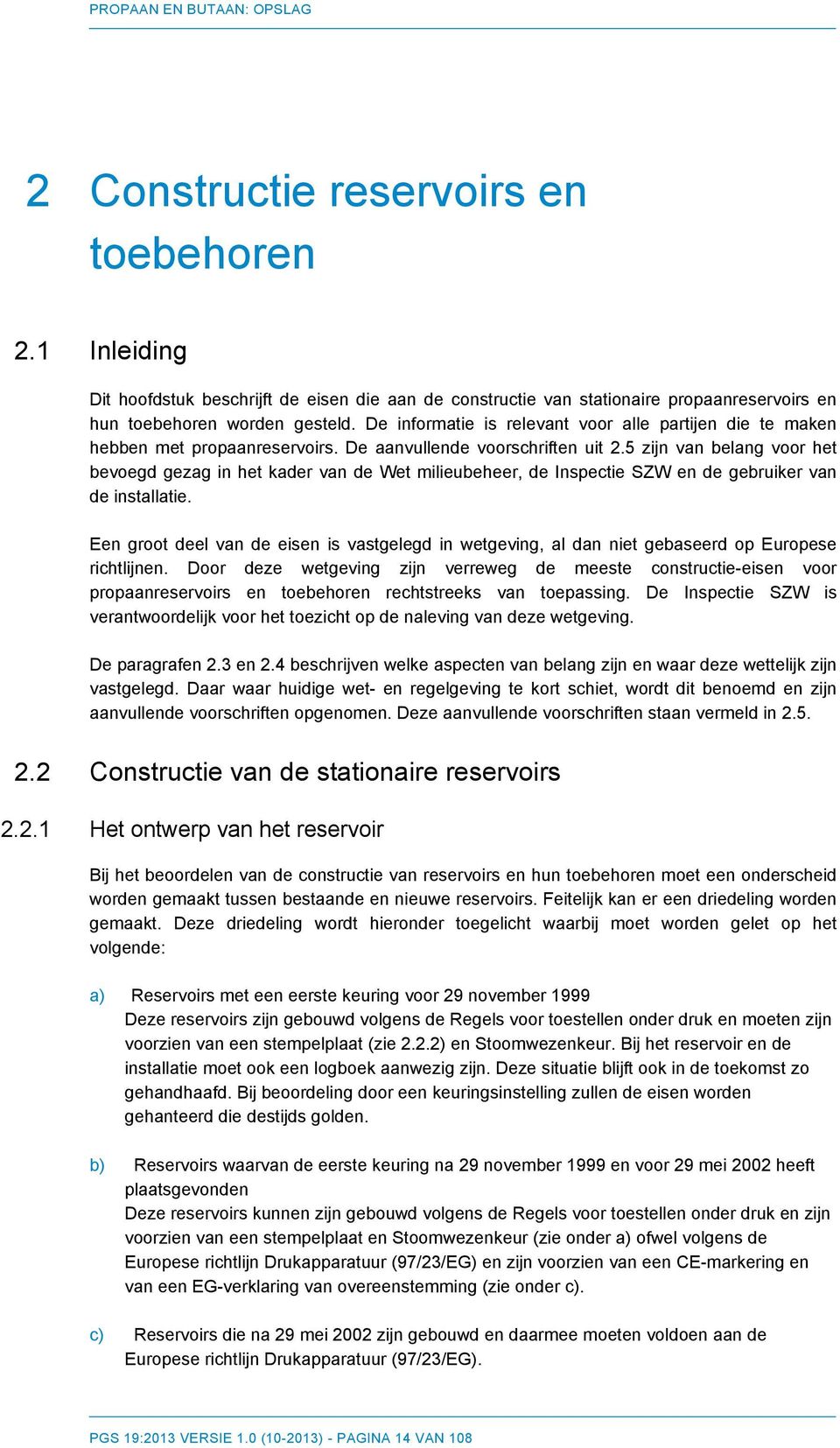 5 zijn van belang voor het bevoegd gezag in het kader van de Wet milieubeheer, de Inspectie SZW en de gebruiker van de installatie.