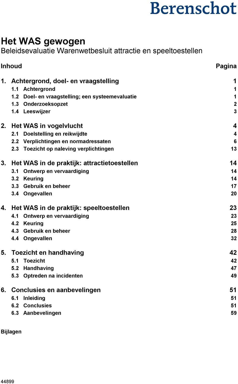 3 Toezicht op naleving verplichtingen 13 3. Het WAS in de praktijk: attractietoestellen 14 3.1 Ontwerp en vervaardiging 14 3.2 Keuring 14 3.3 Gebruik en beheer 17 3.4 Ongevallen 20 4.