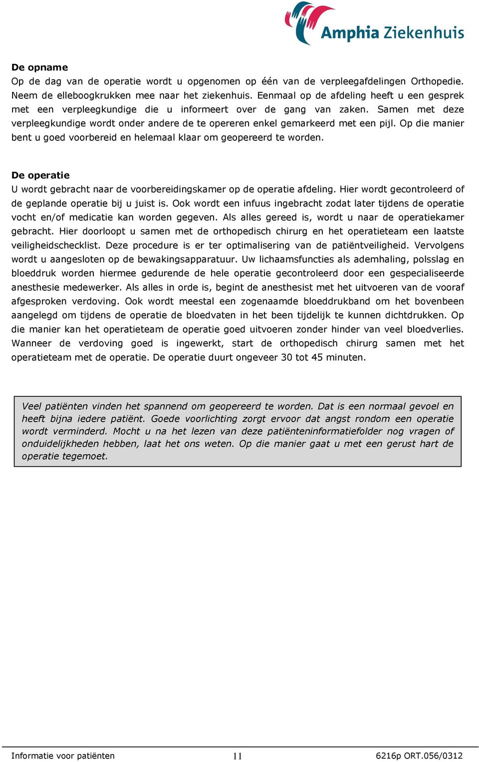 Samen met deze verpleegkundige wordt onder andere de te opereren enkel gemarkeerd met een pijl. Op die manier bent u goed voorbereid en helemaal klaar om geopereerd te worden.