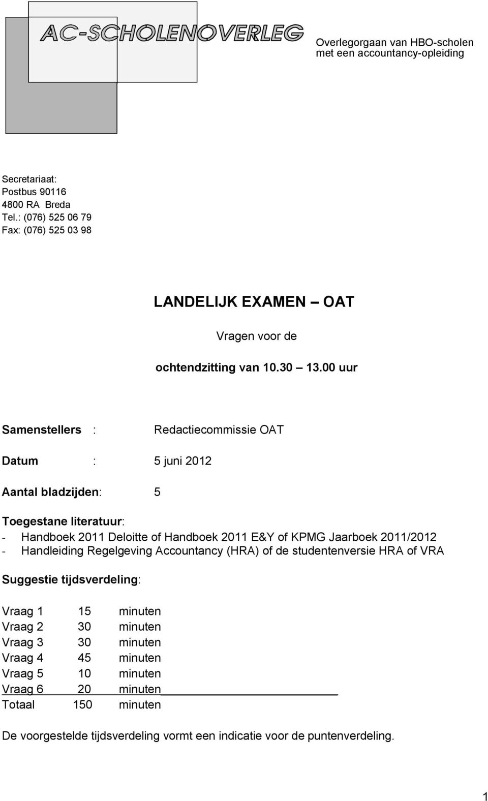 00 uur Samenstellers : Redactiecommissie OAT Datum : 5 juni 2012 Aantal bladzijden: 5 Toegestane literatuur: - Handboek 2011 Deloitte of Handboek 2011 E&Y of KPMG Jaarboek