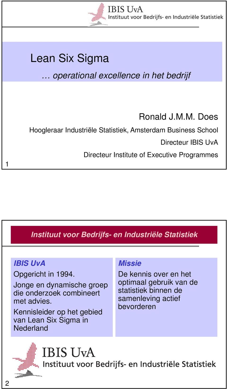 Programmes Instituut voor Bedrijfs- en Industriële Statistiek IBIS UvA Opgericht in 1994.