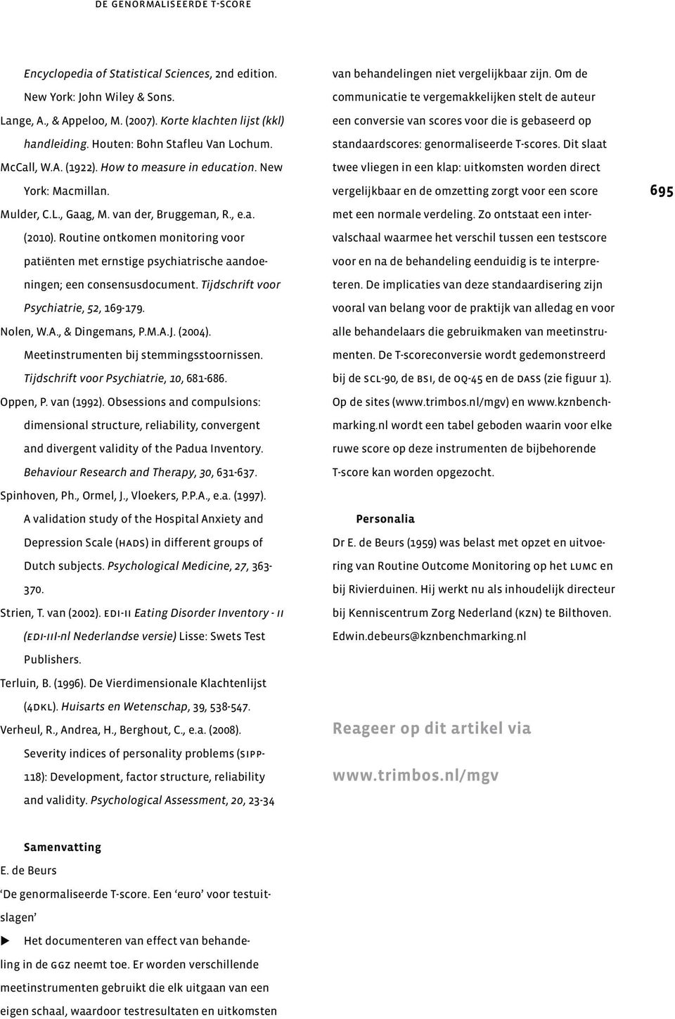 Routine ontkomen monitoring voor patiënten met ernstige psychiatrische aandoeningen; een consensusdocument. Tijdschrift voor Psychiatrie, 52, 169-179. Nolen, W.A., & Dingemans, P.M.A.J. (2004).