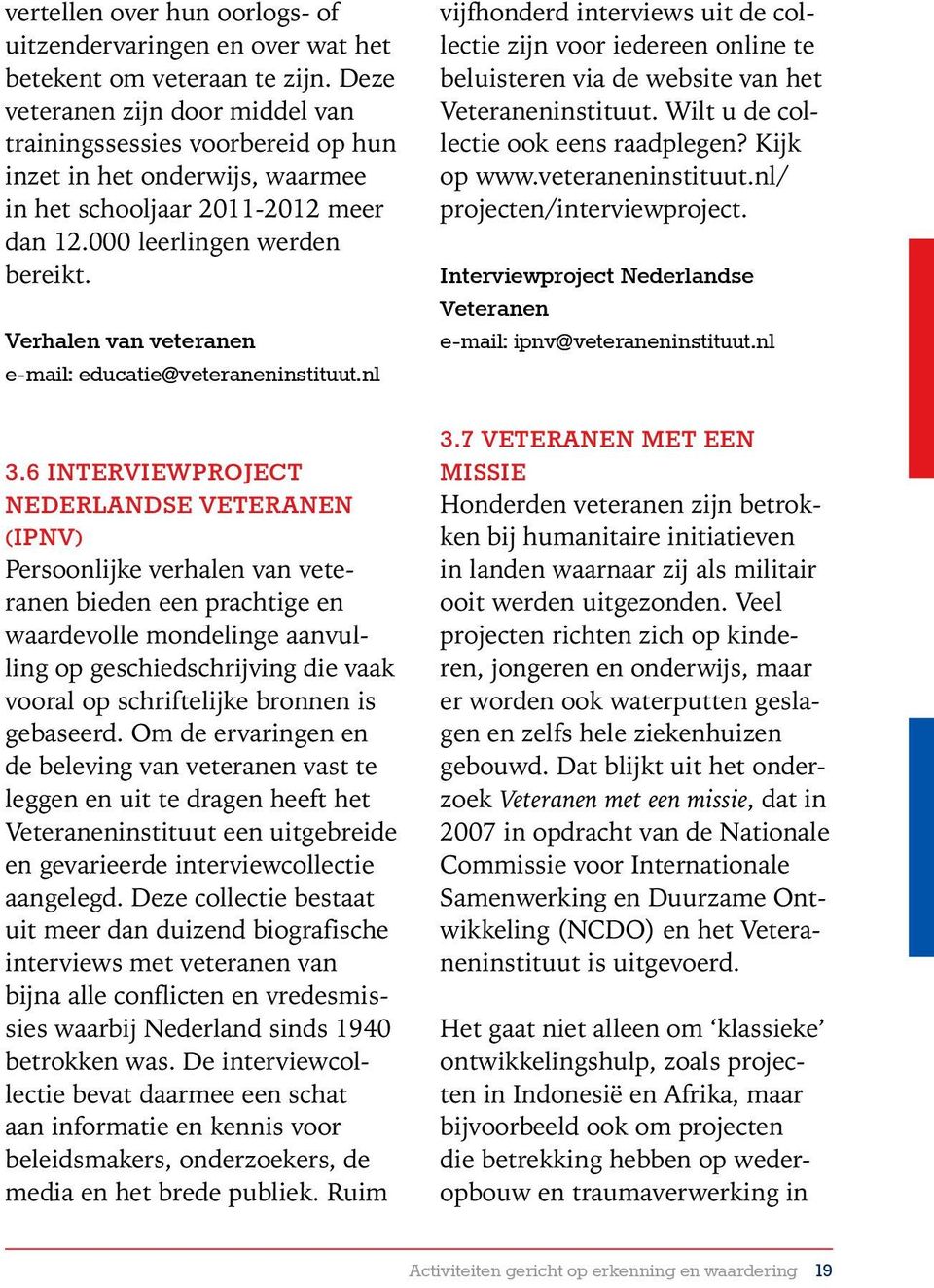 Verhalen van veteranen e-mail: educatie@veteraneninstituut.nl 3.