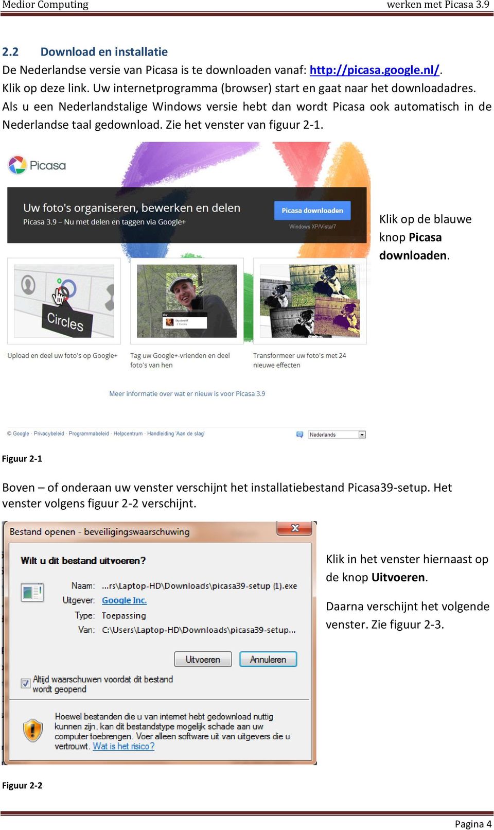Als u een Nederlandstalige Windows versie hebt dan wordt Picasa ook automatisch in de Nederlandse taal gedownload. Zie het venster van figuur 2-1.