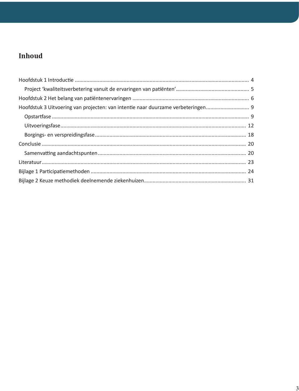 .. 6 Hoofdstuk 3 Uitvoering van projecten: van intentie naar duurzame verbeteringen... 9 Opstartfase... 9 Uitvoeringsfase.