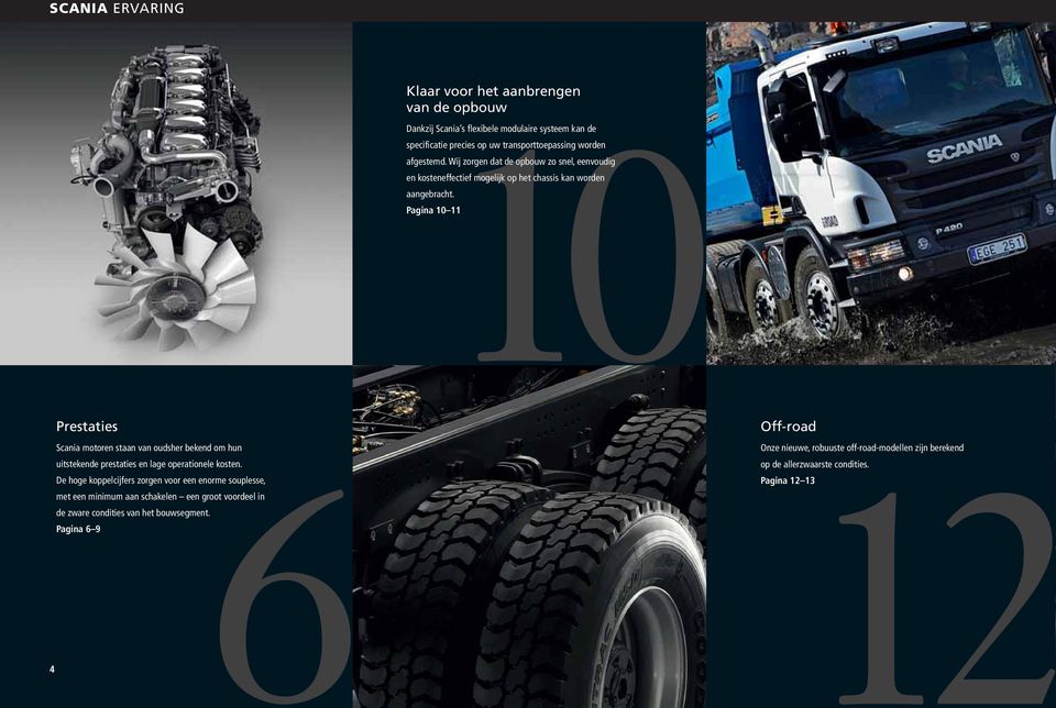 Pagina 10 11 Scania motoren staan van oudsher bekend om hun 6 Prestaties uitstekende prestaties en lage operationele kosten.