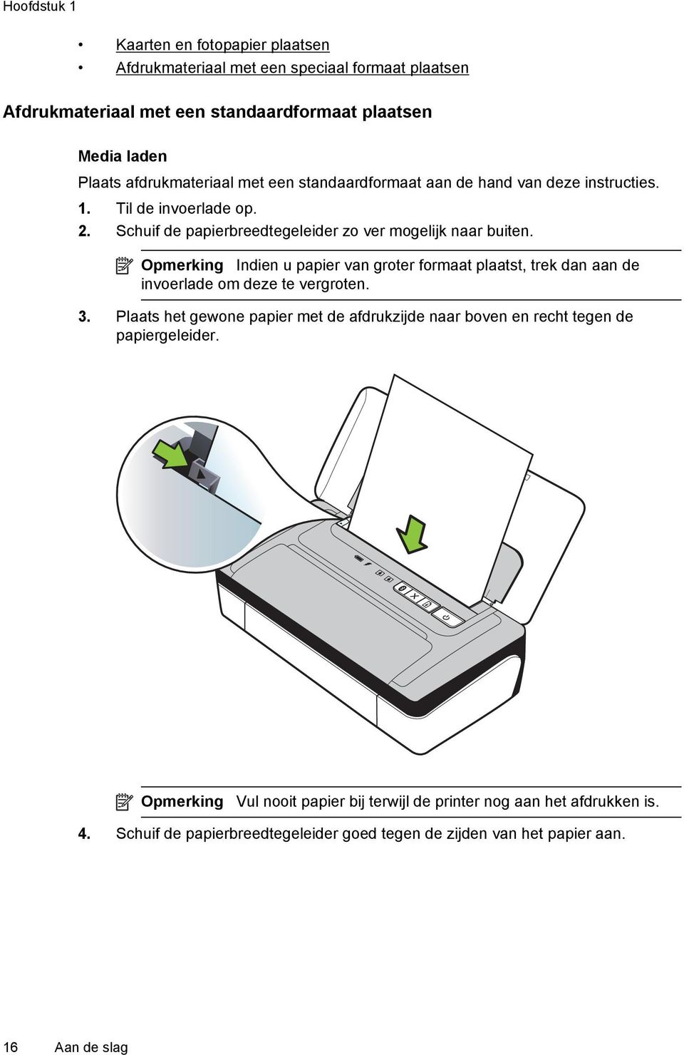 Opmerking Indien u papier van groter formaat plaatst, trek dan aan de invoerlade om deze te vergroten. 3.