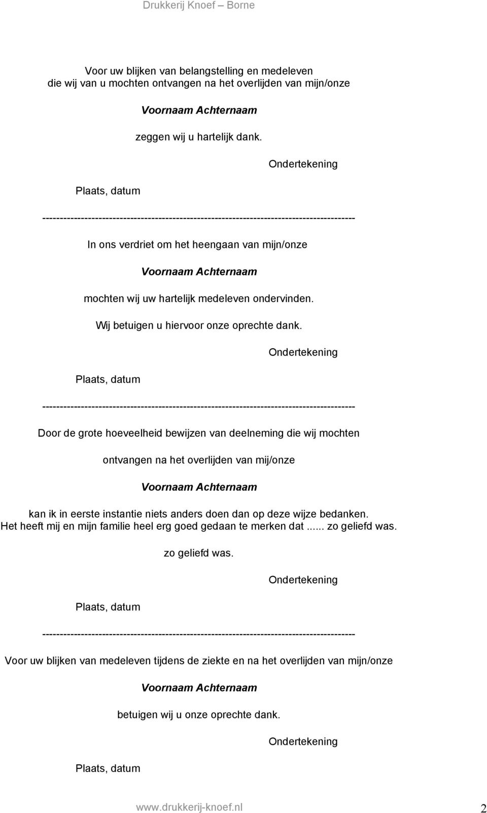 Door de grote hoeveelheid bewijzen van deelneming die wij mochten ontvangen na het overlijden van mij/onze kan ik in eerste instantie niets anders doen dan op deze wijze