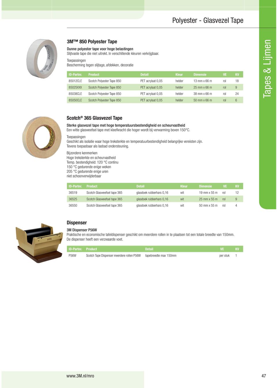 m rol 9 85038CLE Scotch Polyester Tape 850 PET acrylaat 0,05 helder 38 mm x 66 m rol 24 85050CLE Scotch Polyester Tape 850 PET acrylaat 0,05 helder 50 mm x 66 m rol 6 Scotch 365 Glasvezel Tape Sterke