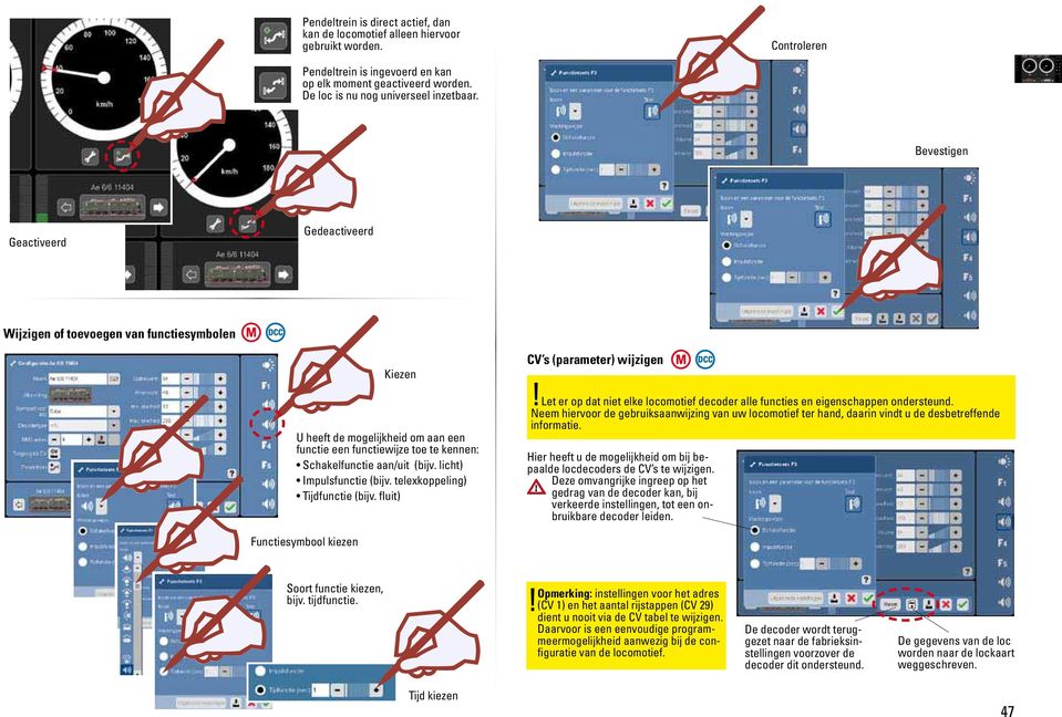 Bevestigen Geactiveerd Gedeactiveerd Wijzigen of toevoegen van functiesymbolen Kiezen CV s (parameter) wijzigen U heeft de mogelijkheid om aan een functie een functiewijze toe te kennen:!