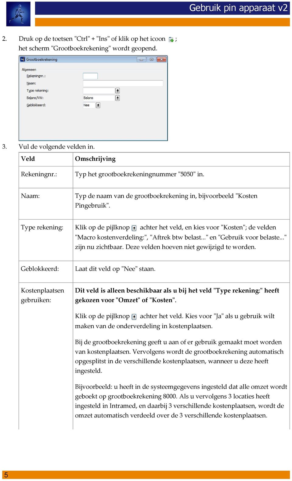 Type rekening: Klik op de pijlknop achter het veld, en kies voor "Kosten"; de velden "Macro kostenverdeling:", "Aftrek btw belast..." en "Gebruik voor belaste..." zijn nu zichtbaar.