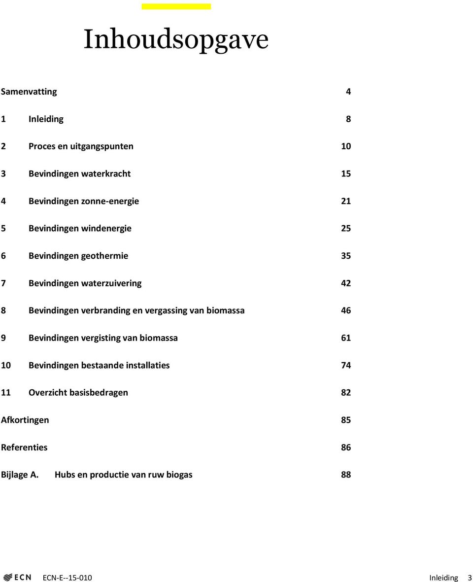 verbranding en vergassing van biomassa 46 9 Bevindingen vergisting van biomassa 61 10 Bevindingen bestaande installaties