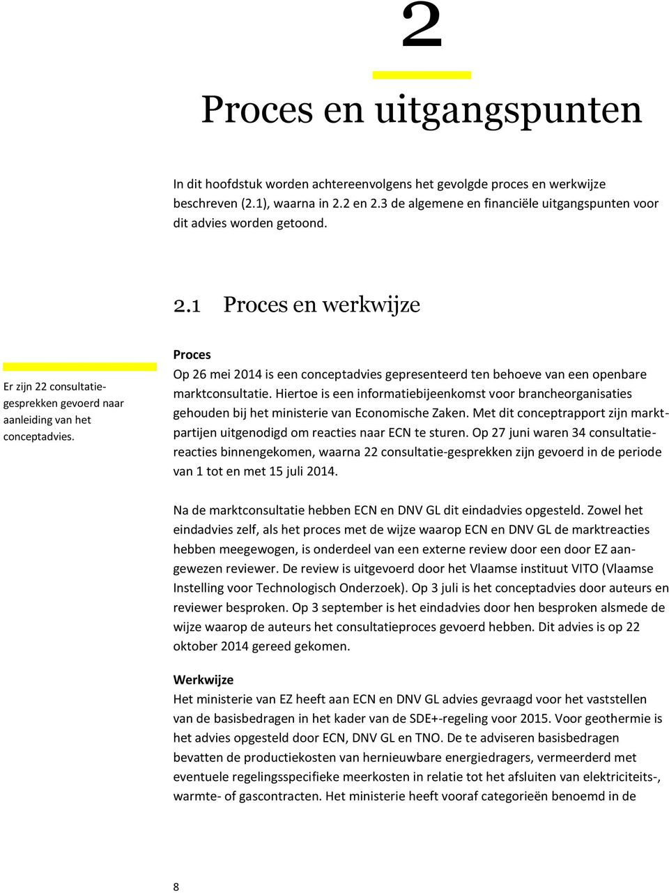 Proces Op 26 mei 2014 is een conceptadvies gepresenteerd ten behoeve van een openbare marktconsultatie.