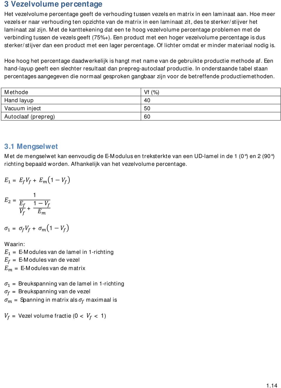 Met de kanttekening dat een te hoog vezelvolume percentage problemen met de verbinding tussen de vezels geeft (75%+).