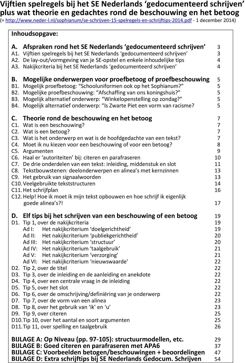 Vijftien spelregels bij het SE Nederlands gedocumenteerd schrijven 3 A2. De lay-out/vormgeving van je SE-opstel en enkele inhoudelijke tips 4 A3.