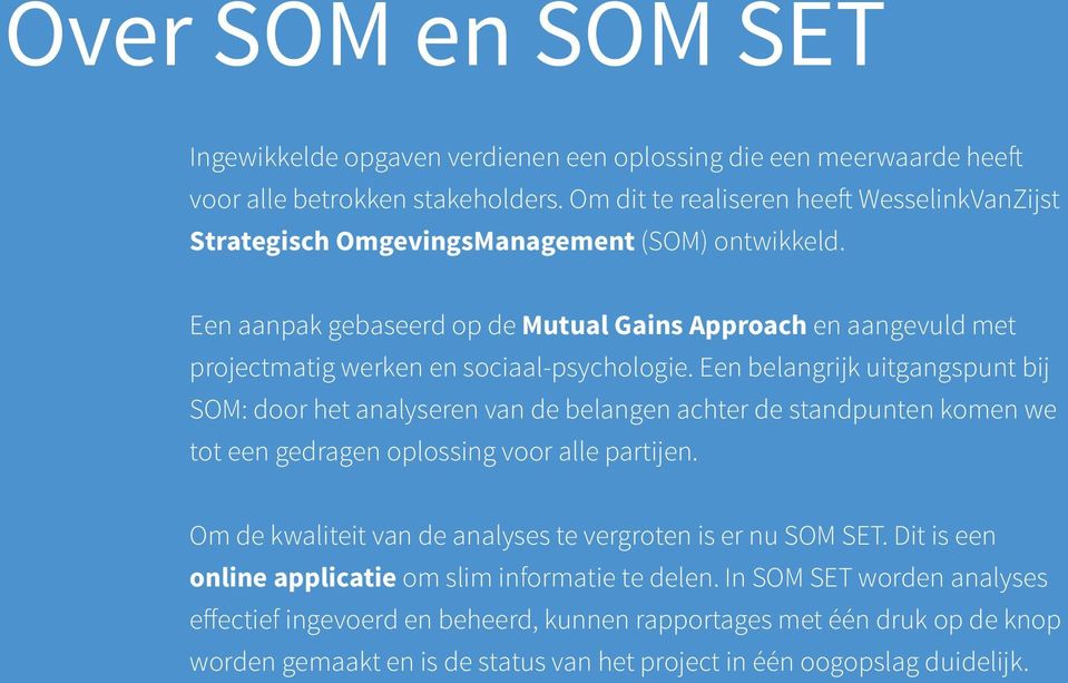 Een aanpak gebaseerd op de Mutual Gains Approach en aangevuld met projectmatig werken en sociaal-psychologie.