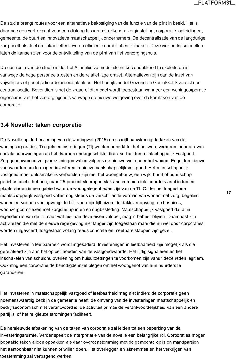 De decentralisatie van de langdurige zorg heeft als doel om lokaal effectieve en efficiënte combinaties te maken.