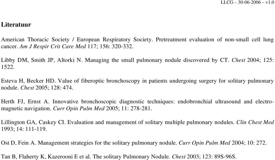 Chest 2005; 128: 474. Herth FJ, Ernst A. Innovative bronchoscopic diagnostic techniques: endobronchial ultrasound and electromagnetic navigation. Curr Opin Pulm Med 2005; 11: 278-281.