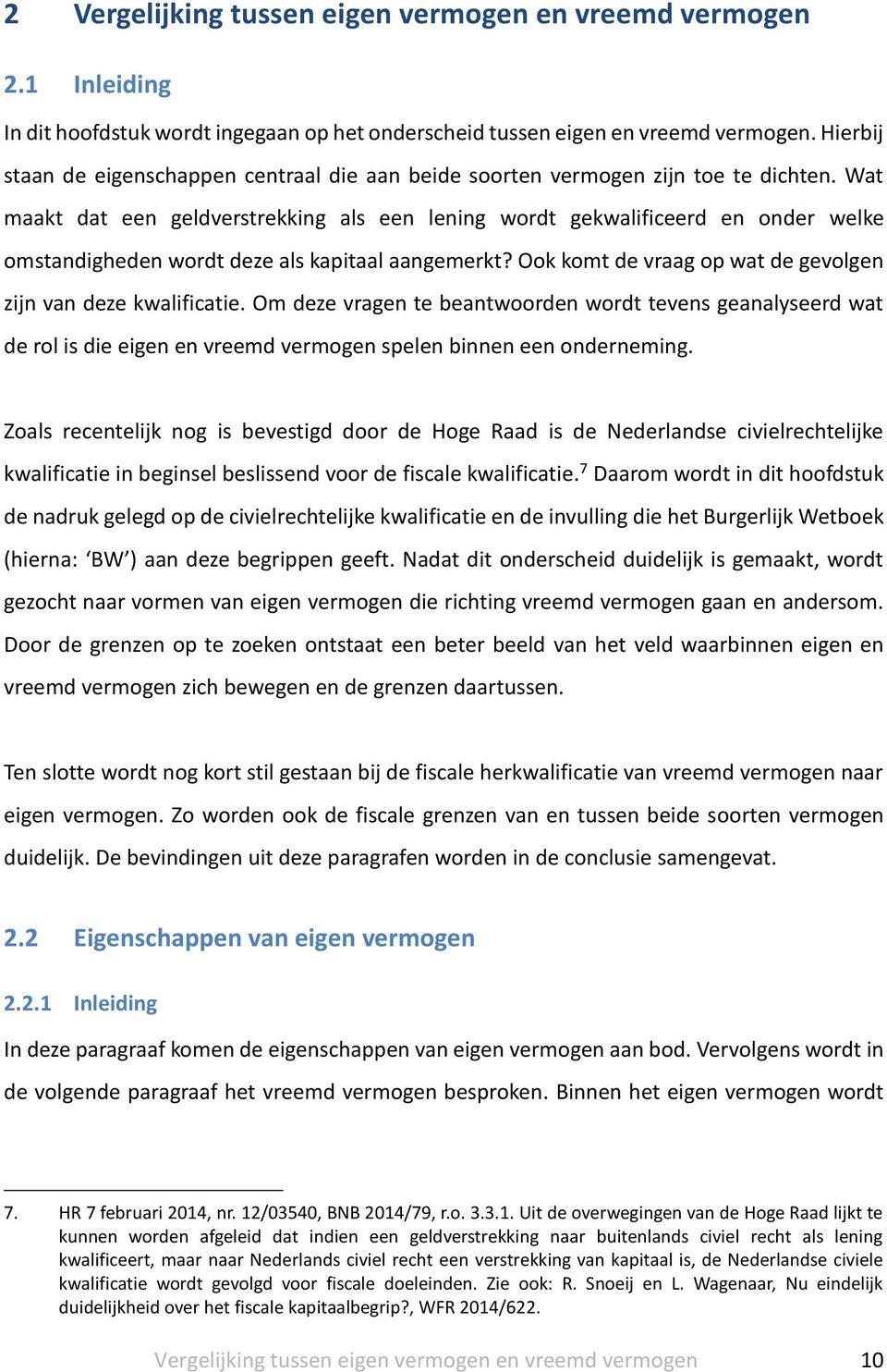 Wat maakt dat een geldverstrekking als een lening wordt gekwalificeerd en onder welke omstandigheden wordt deze als kapitaal aangemerkt?