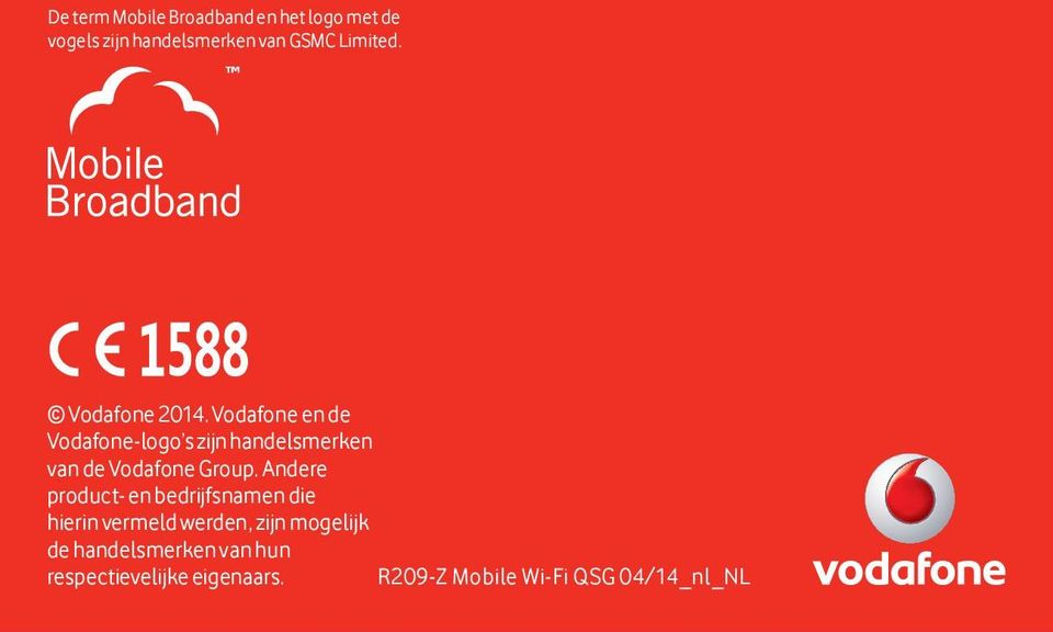Vodafone en de Vodafone-logo s zijn handelsmerken van de Vodafone Group.