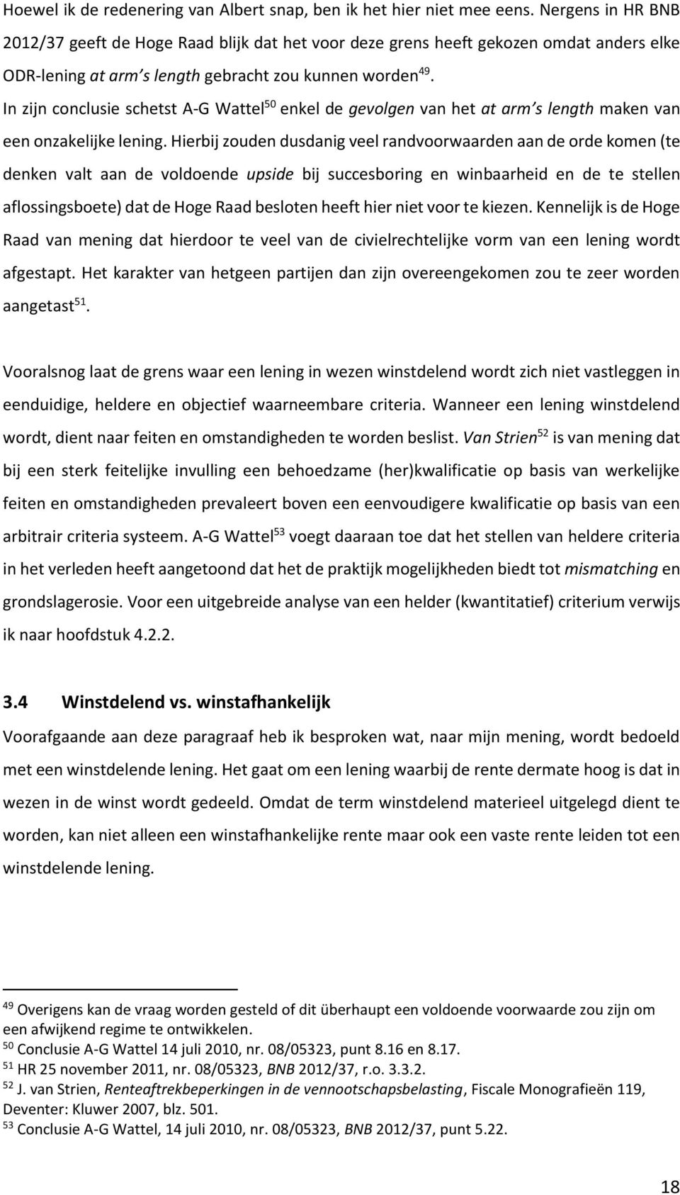 In zijn conclusie schetst A-G Wattel 50 enkel de gevolgen van het at arm s length maken van een onzakelijke lening.