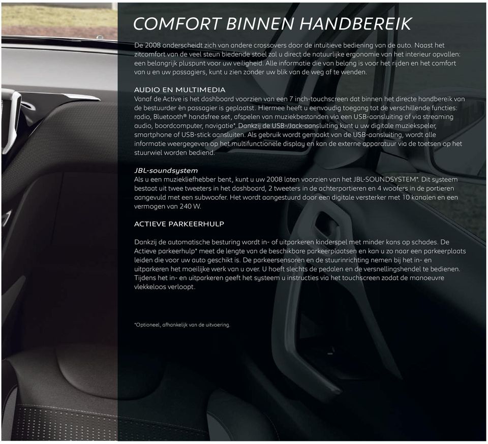 Alle informatie die van belang is voor het rijden en het comfort van u en uw passagiers, kunt u zien zonder uw blik van de weg af te wenden.