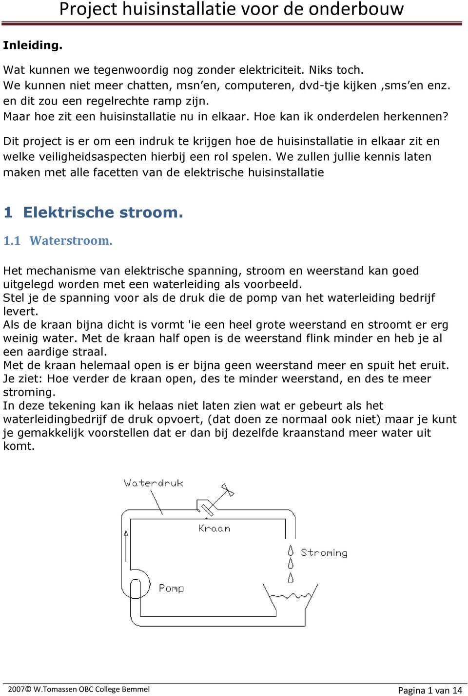 Dit project is er om een indruk te krijgen hoe de huisinstallatie in elkaar zit en welke veiligheidsaspecten hierbij een rol spelen.