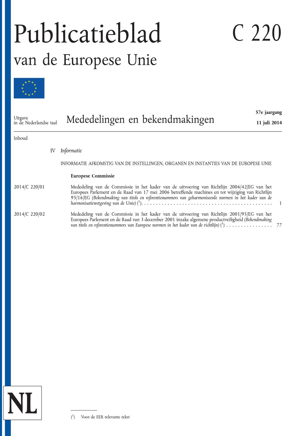 van 17 mei 2006 betreffende machines en tot wijziging van Richtlijn 95/16/EG (Bekendmaking van titels en referentienummers van geharmoniseerde normen in het kader van de harmonisatiewetgeving van de