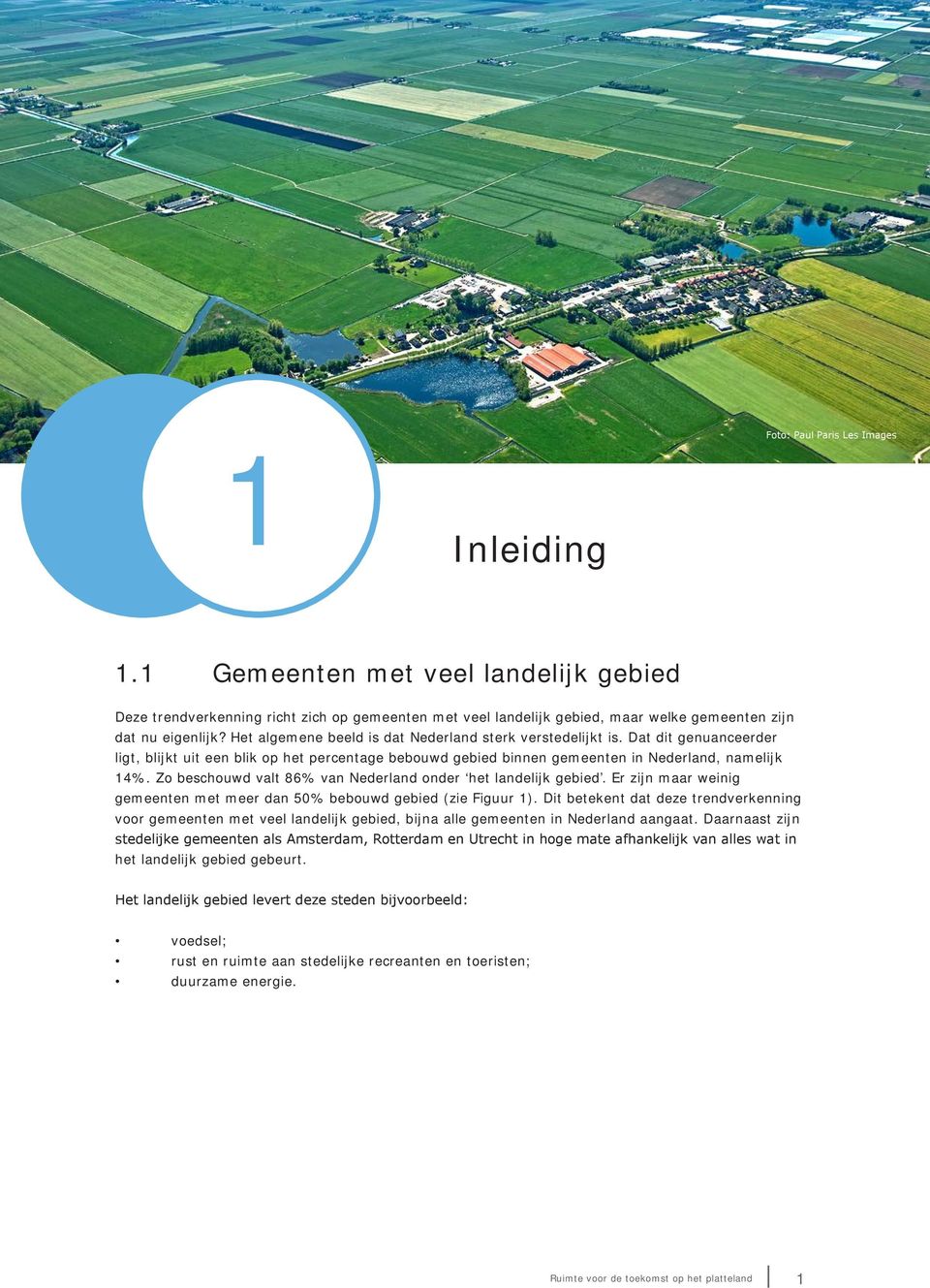 Zo beschouwd valt 86% van Nederland onder het landelijk gebied. Er zijn maar weinig gemeenten met meer dan 50% bebouwd gebied (zie Figuur 1).