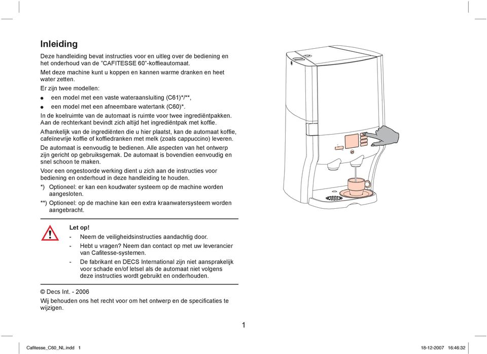 An de rechterknt evindt zich ltijd het ingrediëntpk met koffi e.